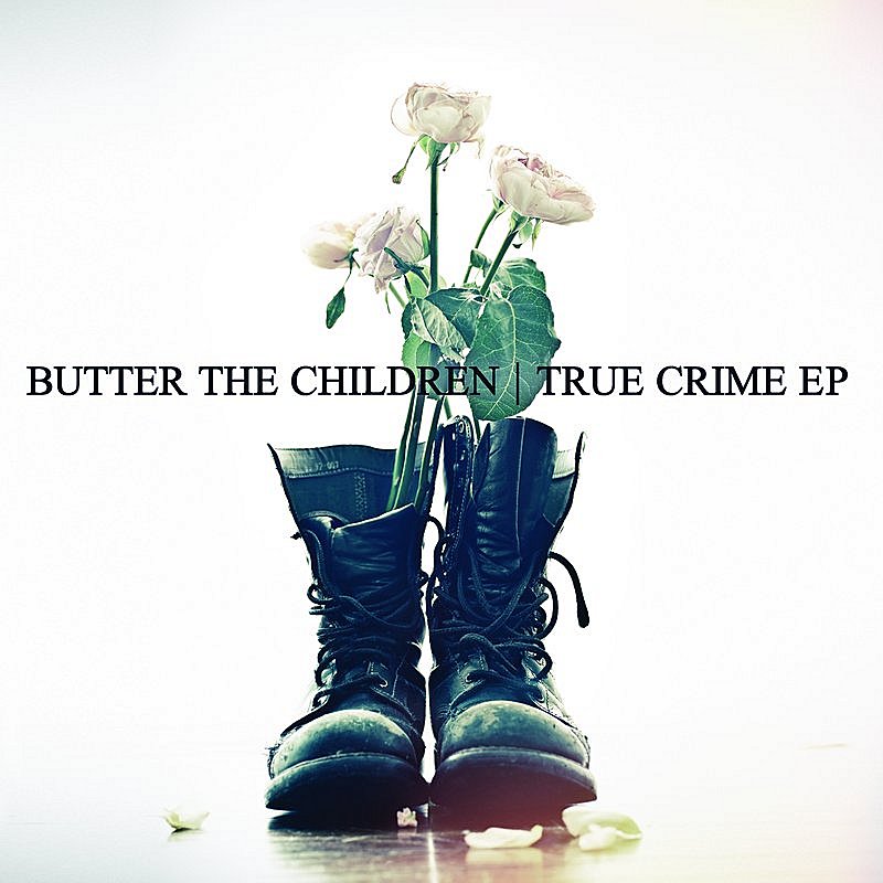 Butter The Children/True Crime Ep@7 Inch Single